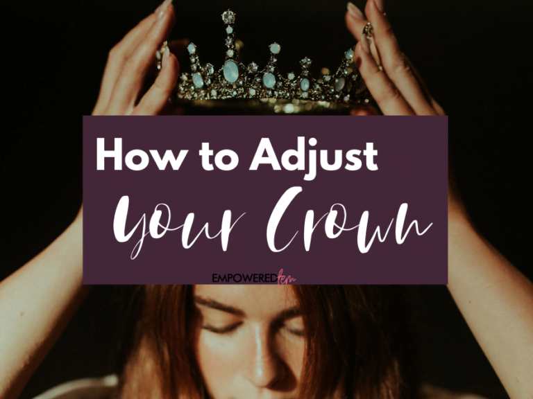 How to Adjust Your Crown - Empowered Fem