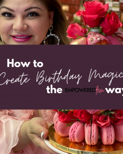 How to Create Birthday Magic 424x530 - How to Create Birthday Magic… the Empowered Fem Way