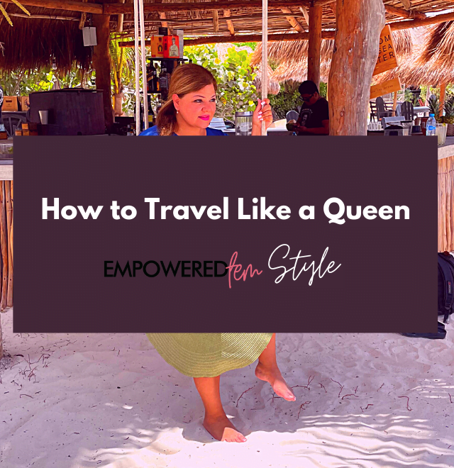 July Travel Like a Queen Cover 640x660 - How to Travel Like a Queen - Empowered Fem Style