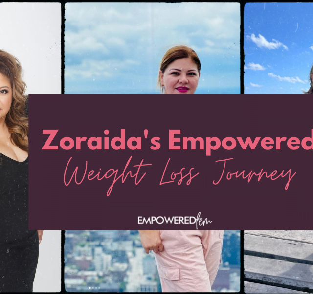 Zoraidas Empowered Weight Loss Journey Cover 640x600 - Zoraida’s Empowered Weight Loss Journey